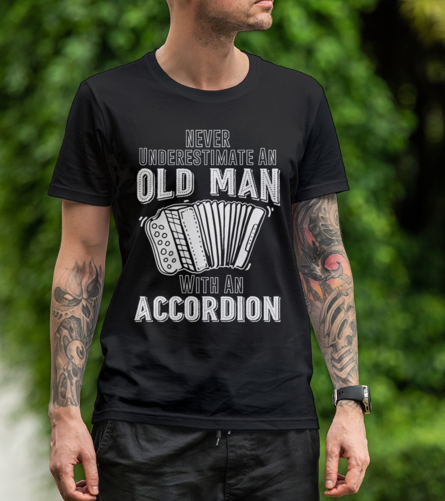 Never Underestimate An Old Man With An Accordion T-Shirt