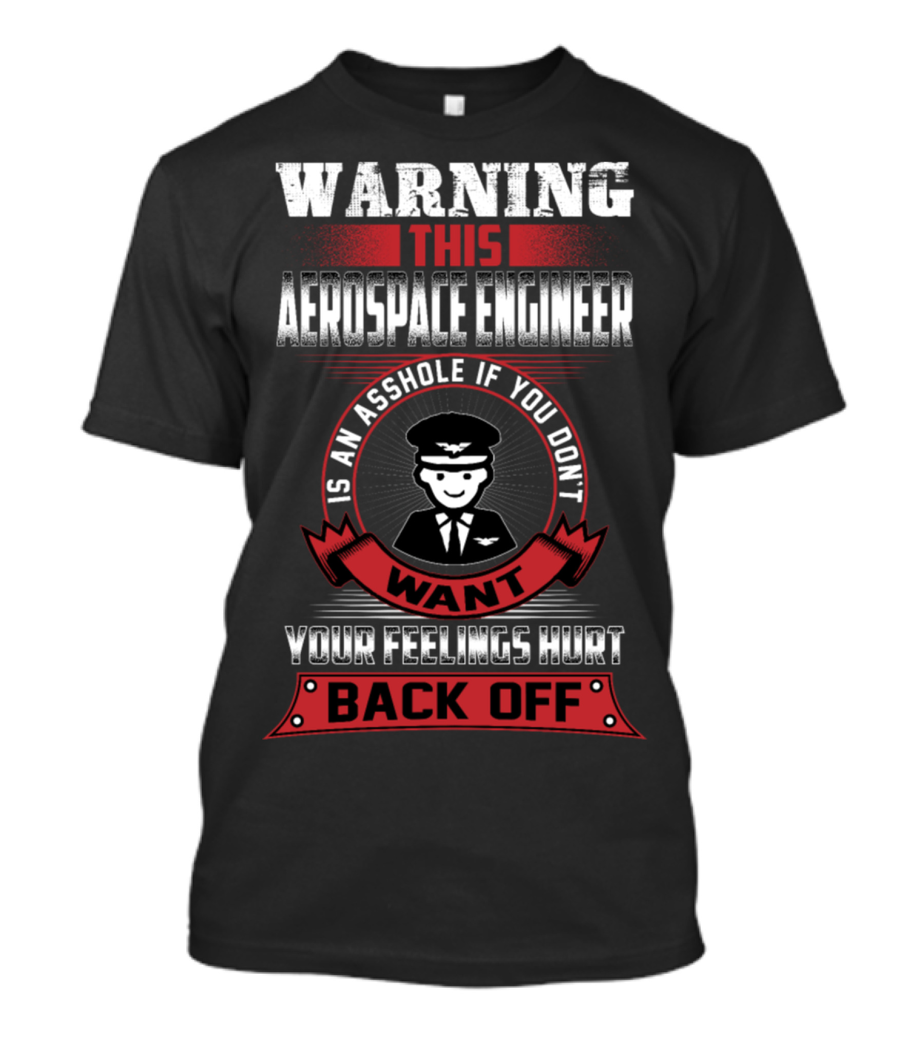 Warning This Aerospace Engineer Is An Asshole If You Don't Want Your Feelings Hurt Back Off T-Shirt