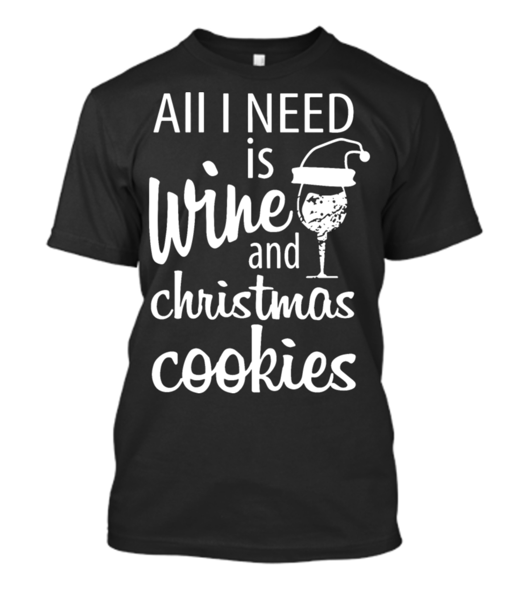 All I Need Is Wine And Christmas Cookies Santa Hat T-Shirt