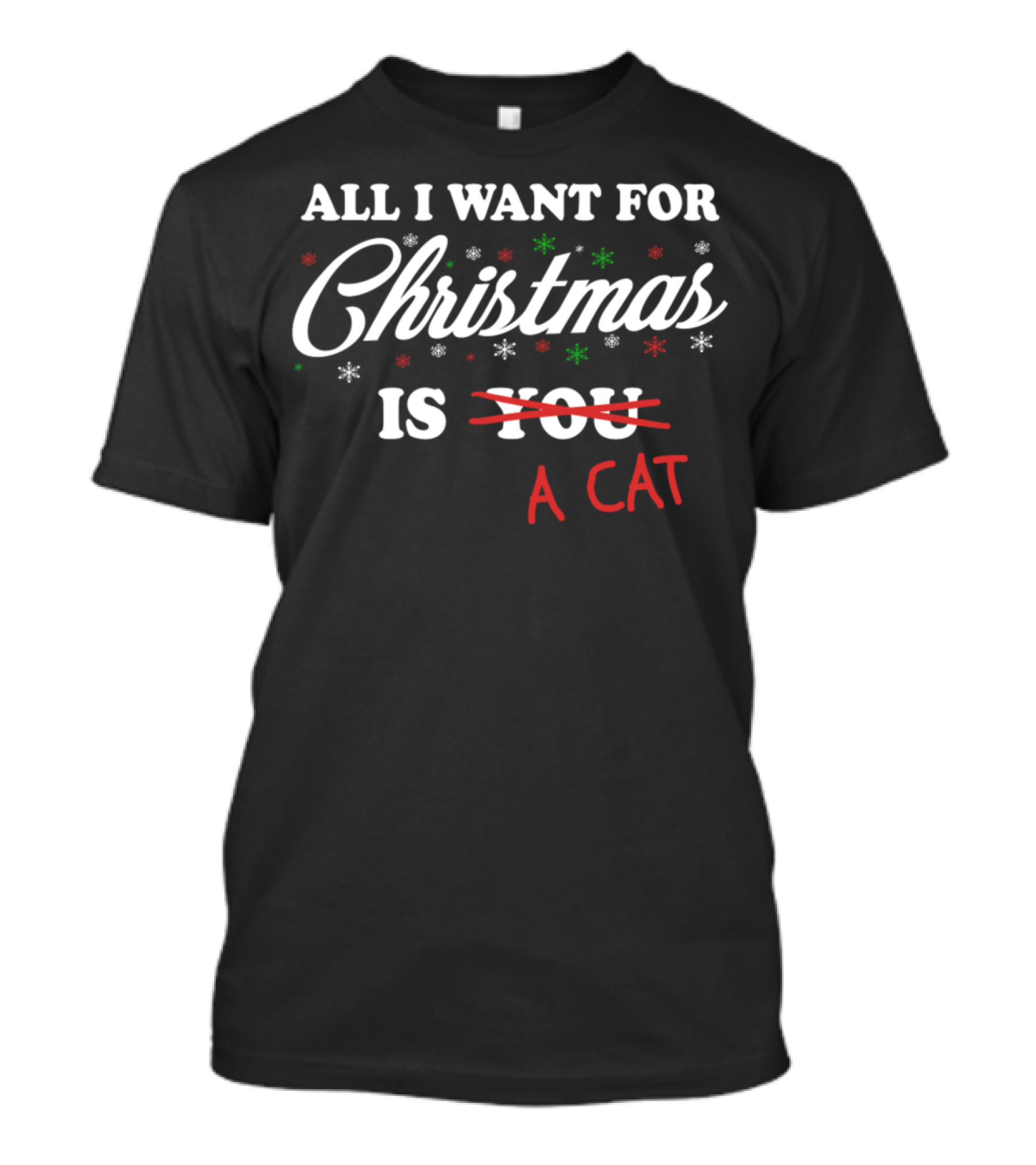 All I Want For Christmas Is A Cat Snowflakes Holiday Humor T-Shirt