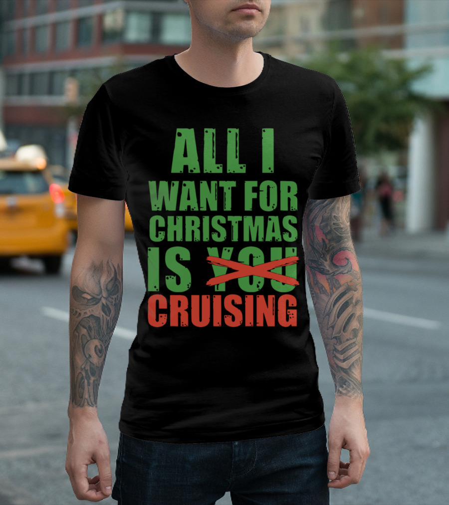All I Want For Christmas Is Cruising T-Shirt