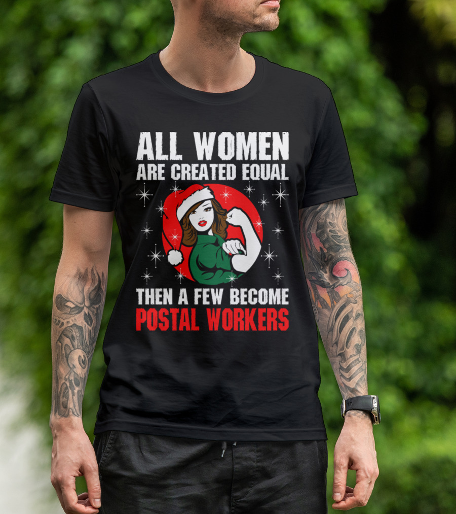 All Women Are Created Equal Then A Few Become Postal Workers T-Shirt