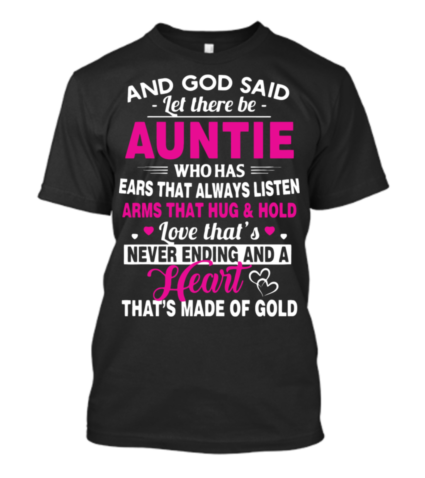 And God Said Let There Be Auntie Who Has Ears That Always Listen Arms That Hug And Hold Love That's Never Ending And A Heart That's Made Of Gold T-Shirt