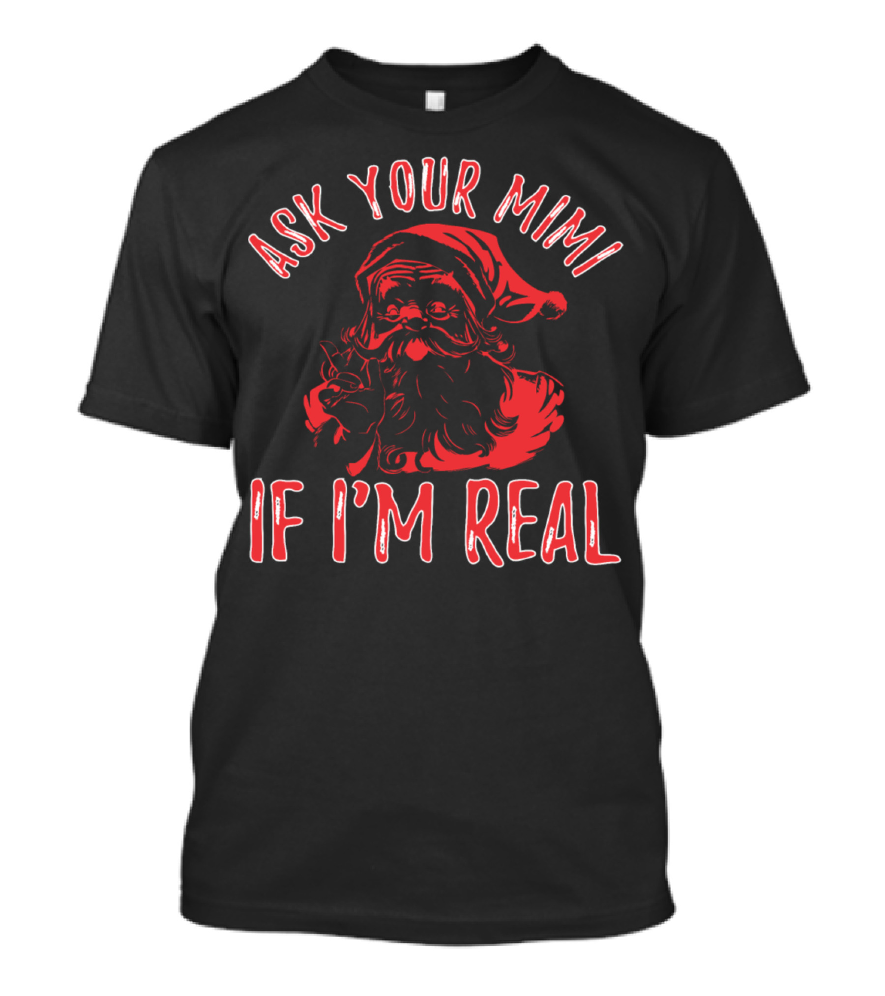 Ask Your Mimi If I'm Real Santa T-Shirt