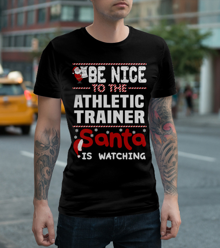 Be Nice to the Athletic Trainer Santa Is Watching T-Shirt