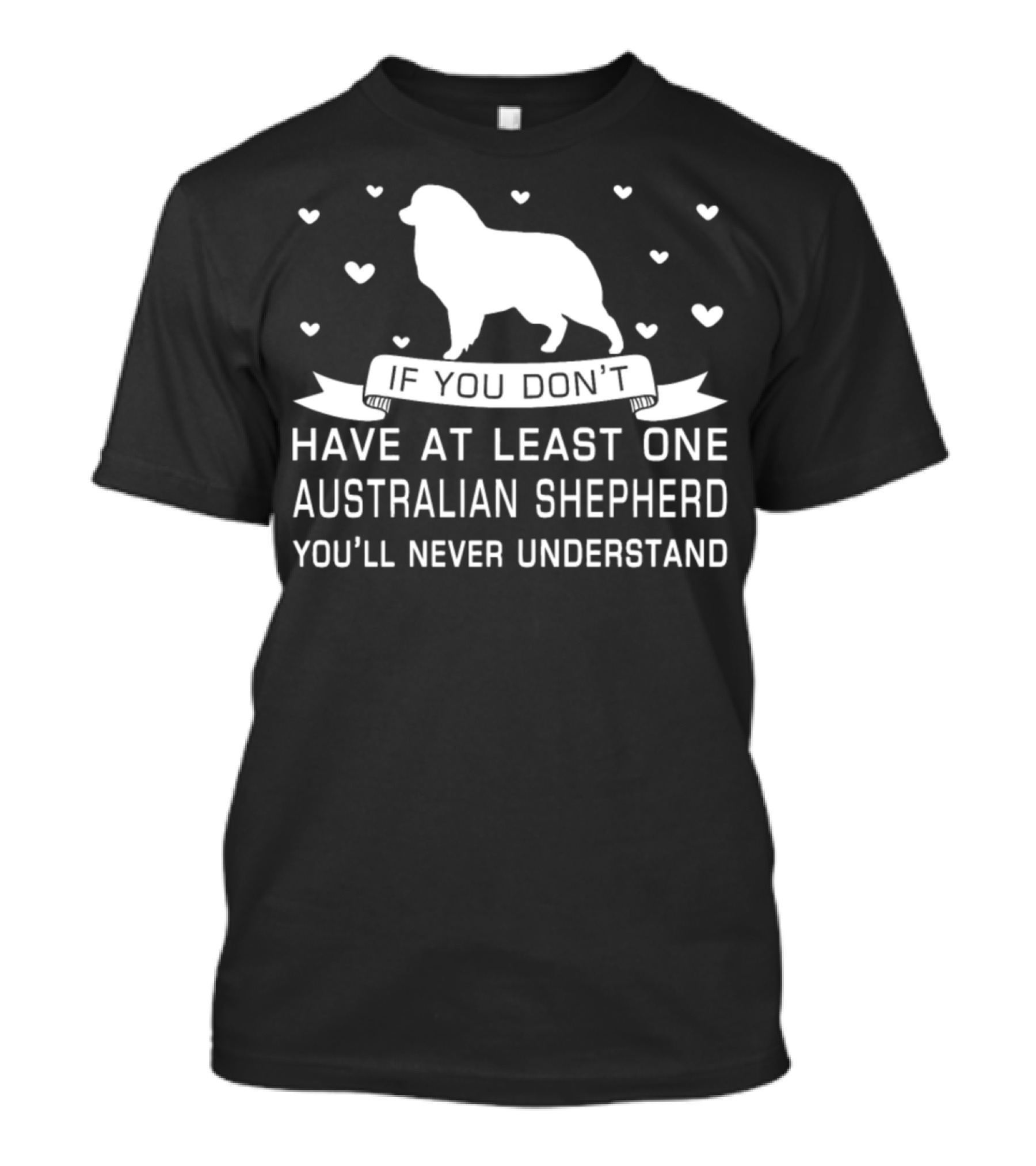 If You Don’t Have At Least One Australian Shepherd You’ll Never Understand T-Shirt