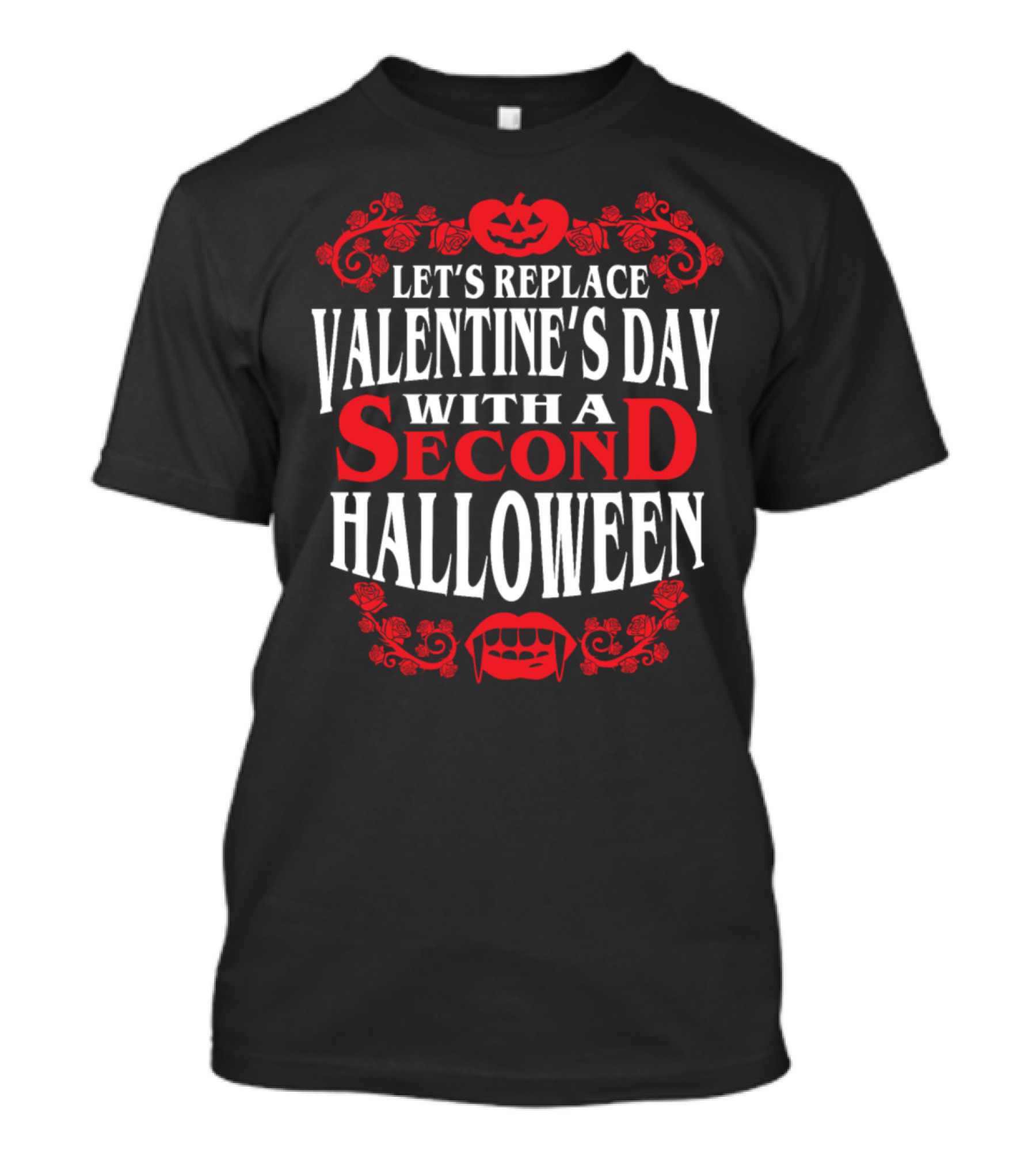 Let's Replace Valentine's Day With A Second Halloween T-Shirt