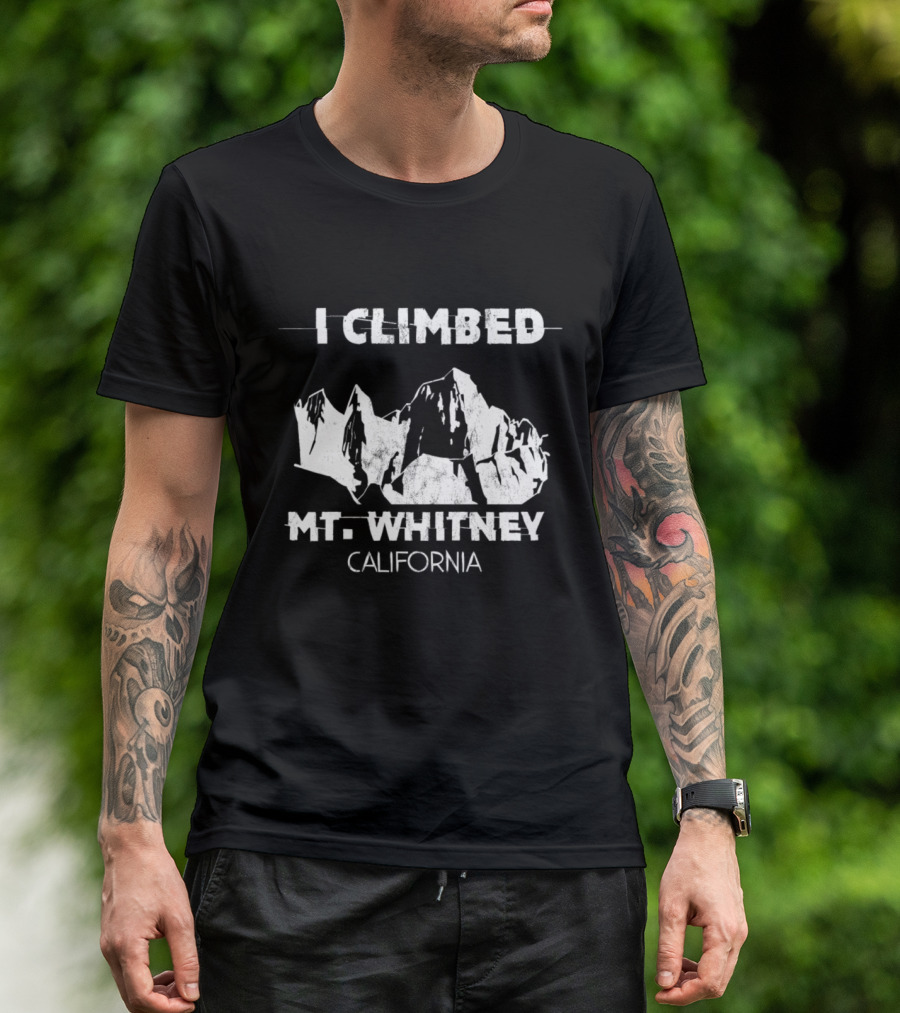 I Climbed Mt. Whitney California T-Shirt