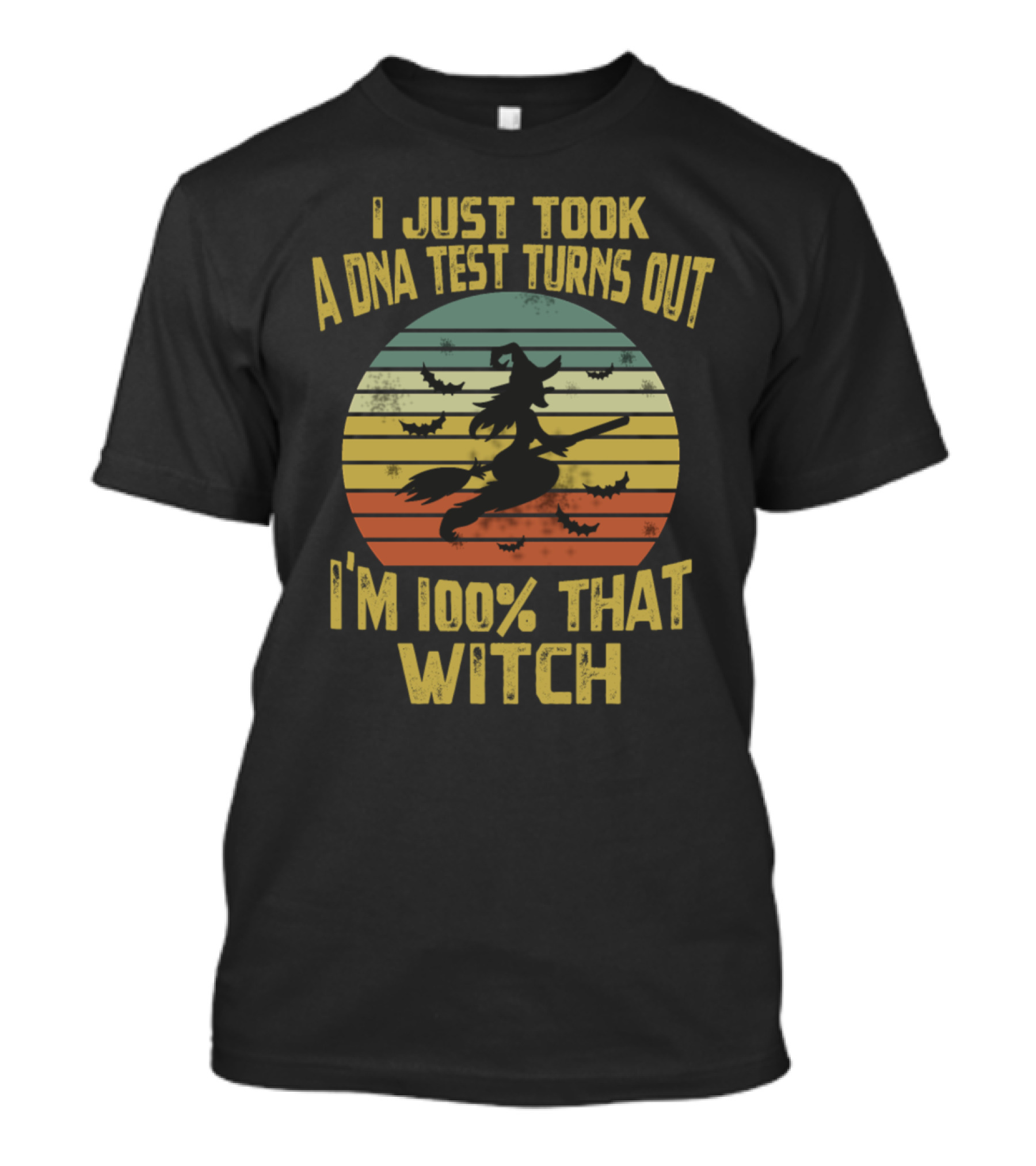I Just Took A DNA Test Turns Out I'm 100% That Witch T-Shirt