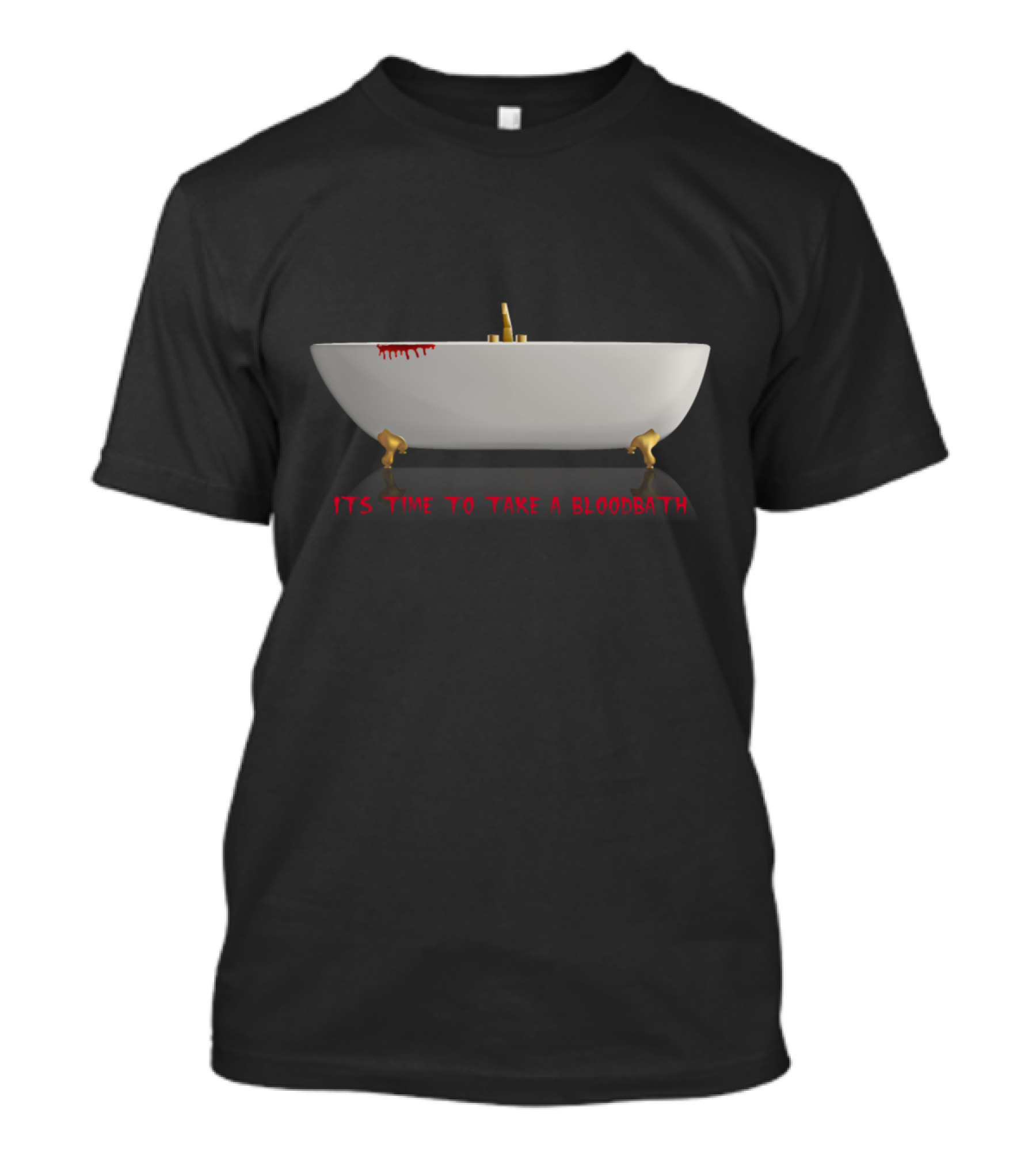 It's Time To Take A Bloodbath Bathtub With Red Drip Marks T-Shirt