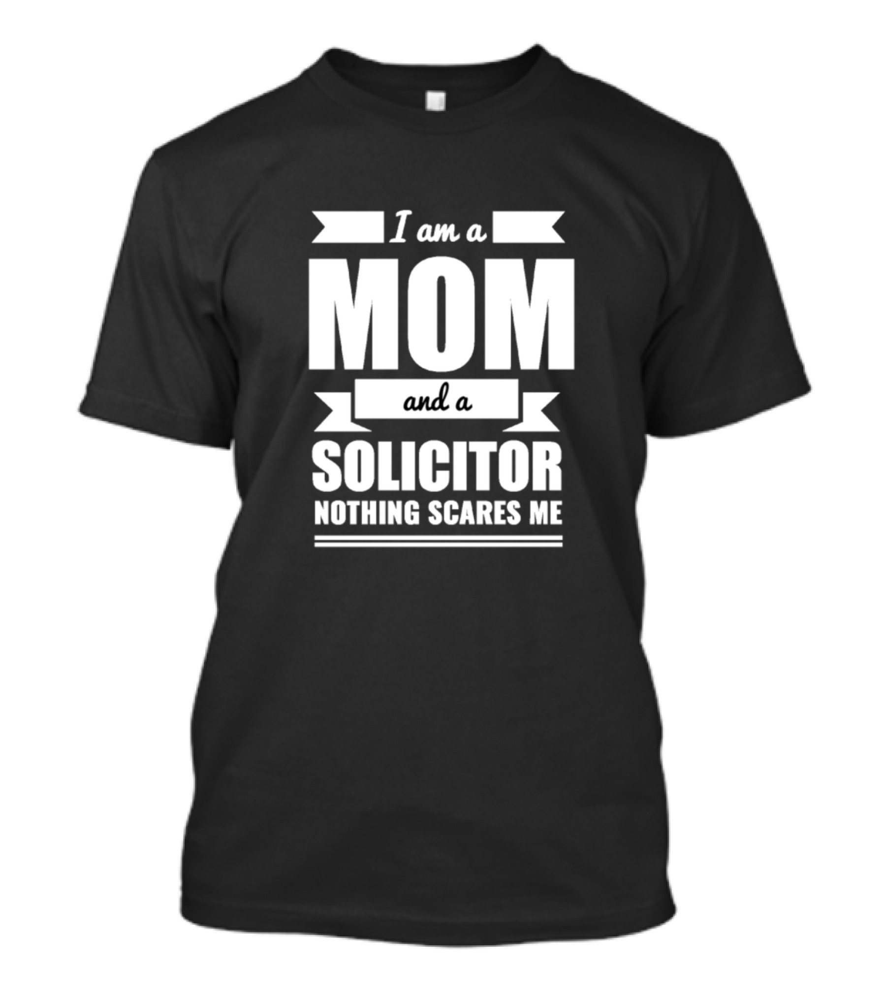 I Am A Mom And A Solicitor Nothing Scares Me T-Shirt