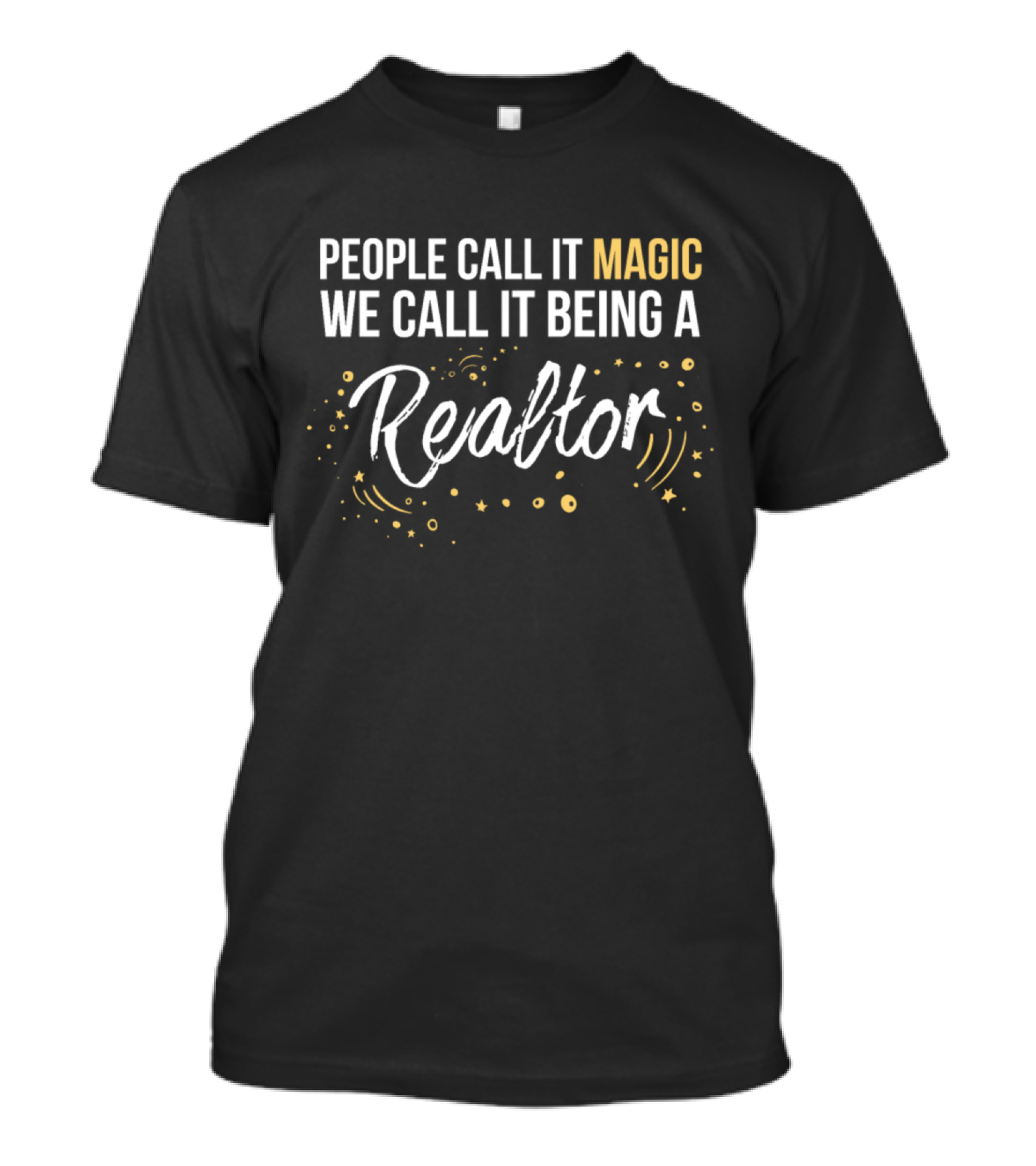 People Call It Magic We Call It Being A Realtor T-Shirt