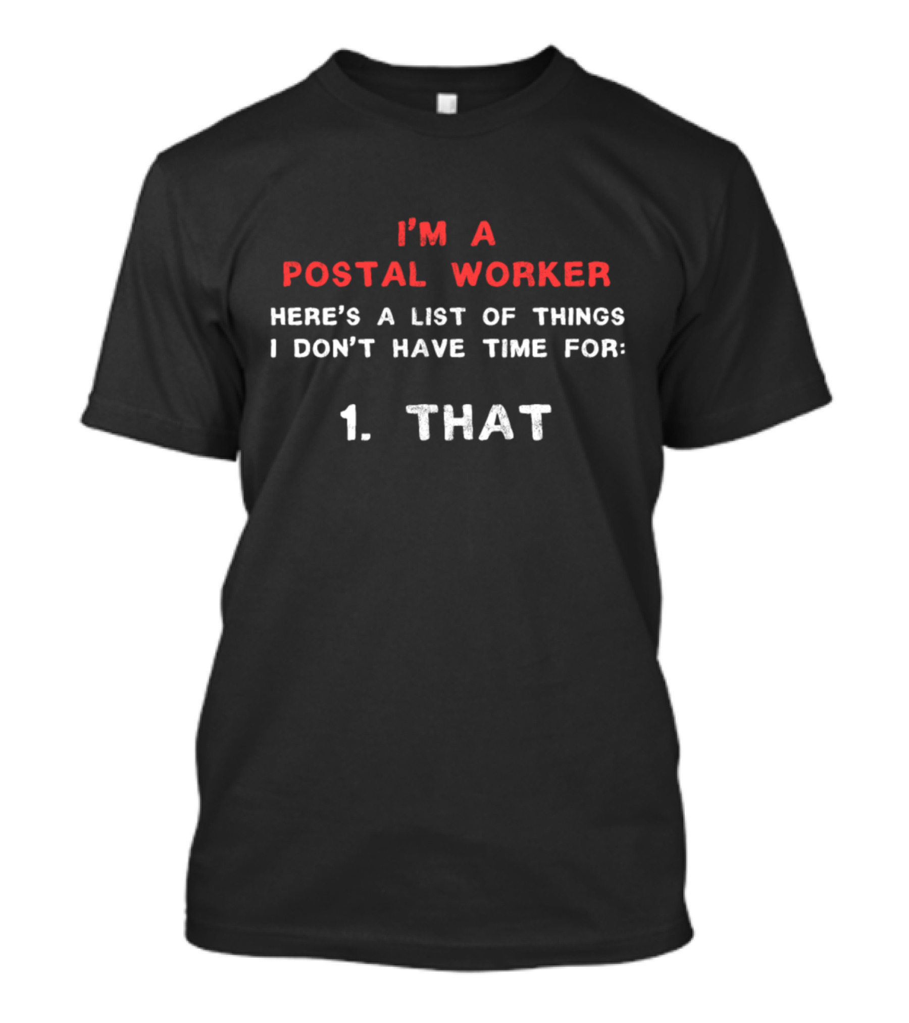 I'm A Postal Worker Here's A List Of Things I Don't Have Time For 1. That T-Shirt