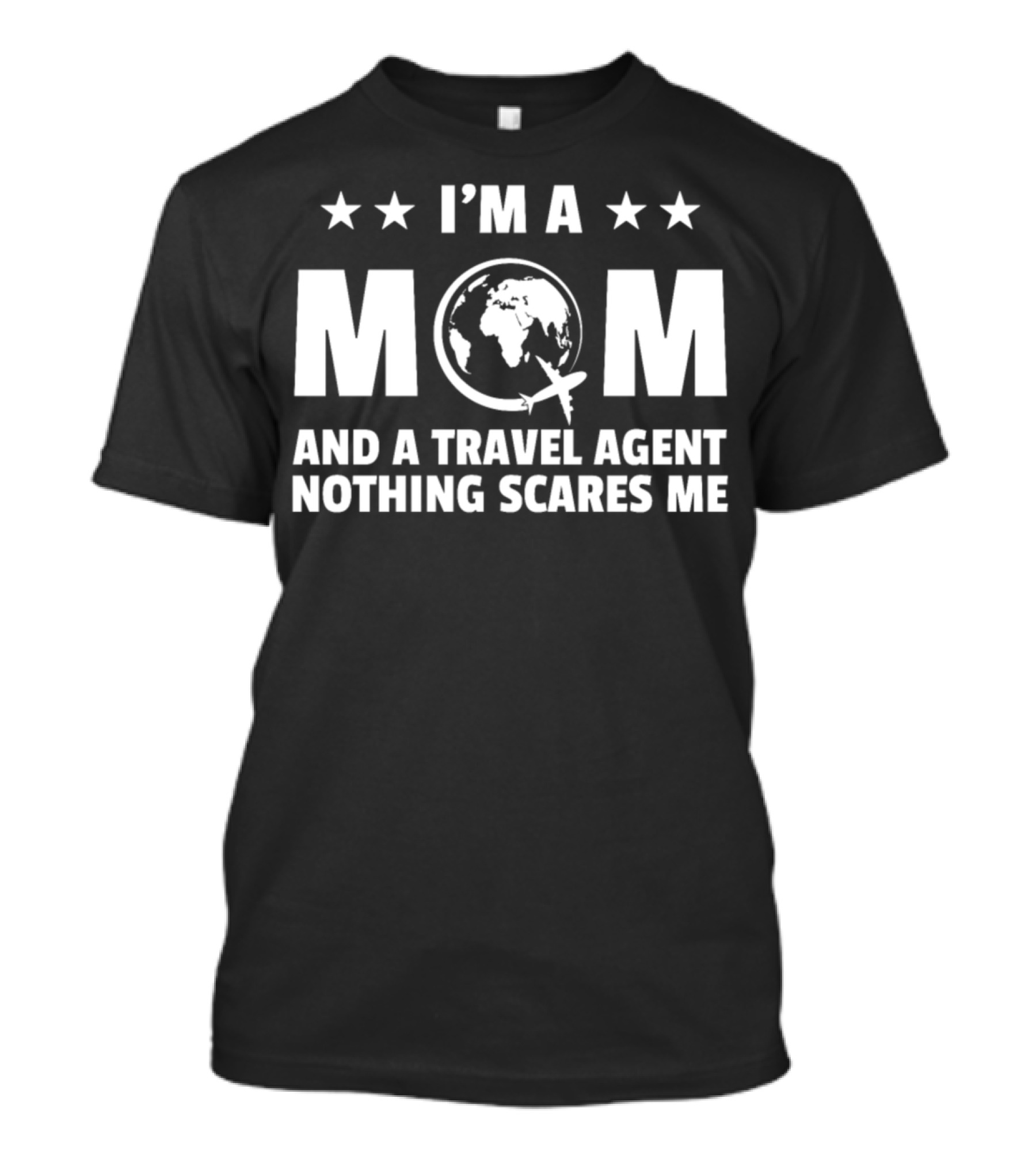 I’m A Mom And A Travel Agent Nothing Scares Me T-Shirt