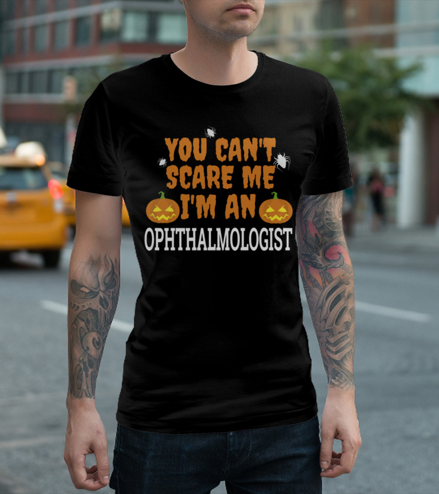 You Can't Scare Me I'm an Ophthalmologist Halloween Pumpkins Spooky Spiders T-Shirt