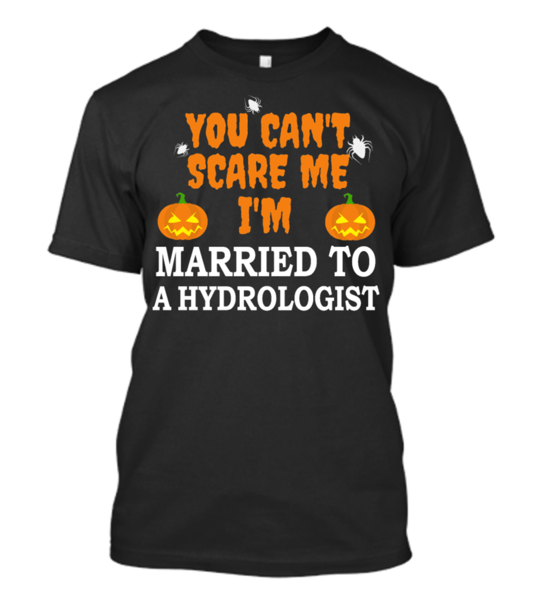 You Can't Scare Me I'm Married To A Hydrologist Pumpkins And Spiders T-Shirt