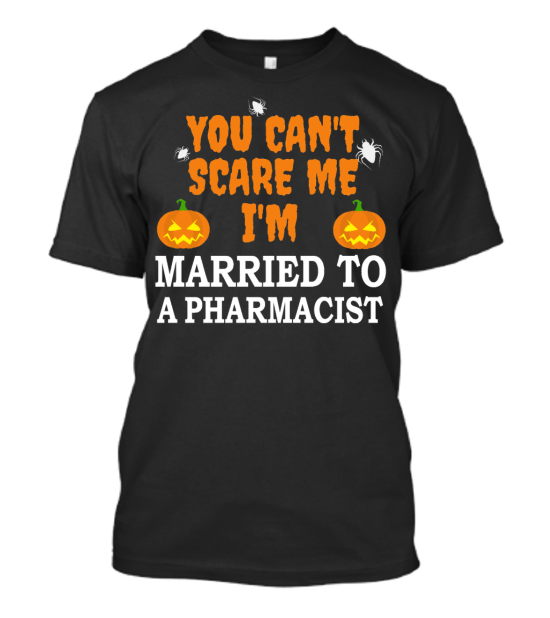 You Can't Scare Me I'm Married To A Pharmacist Halloween Pumpkins And Spiders T-Shirt