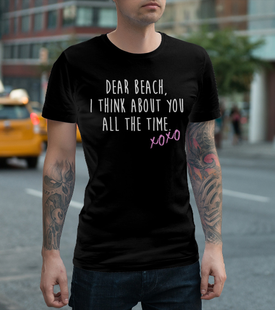 Dear Beach I Think About You All The Time Xoxo T-Shirt