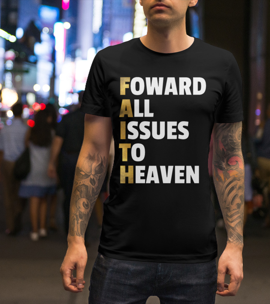 Faith Forward All Issues To Heaven Christian T-Shirt