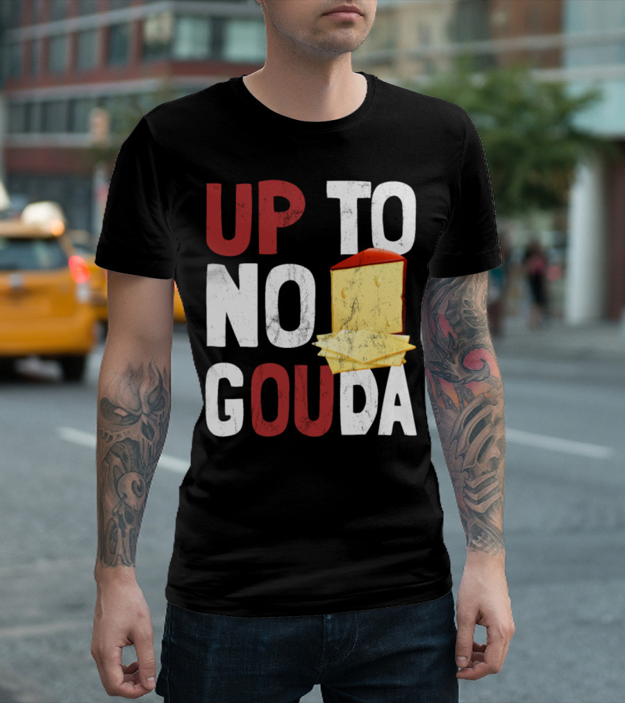 Up To No Gouda Funny Cheese T-Shirt