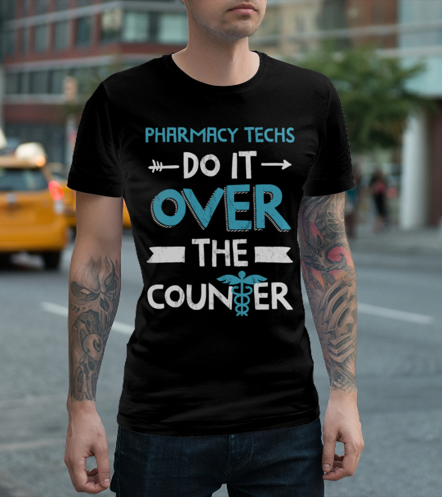 PHARMACY TECHS DO IT OVER THE COUNTER T-Shirt