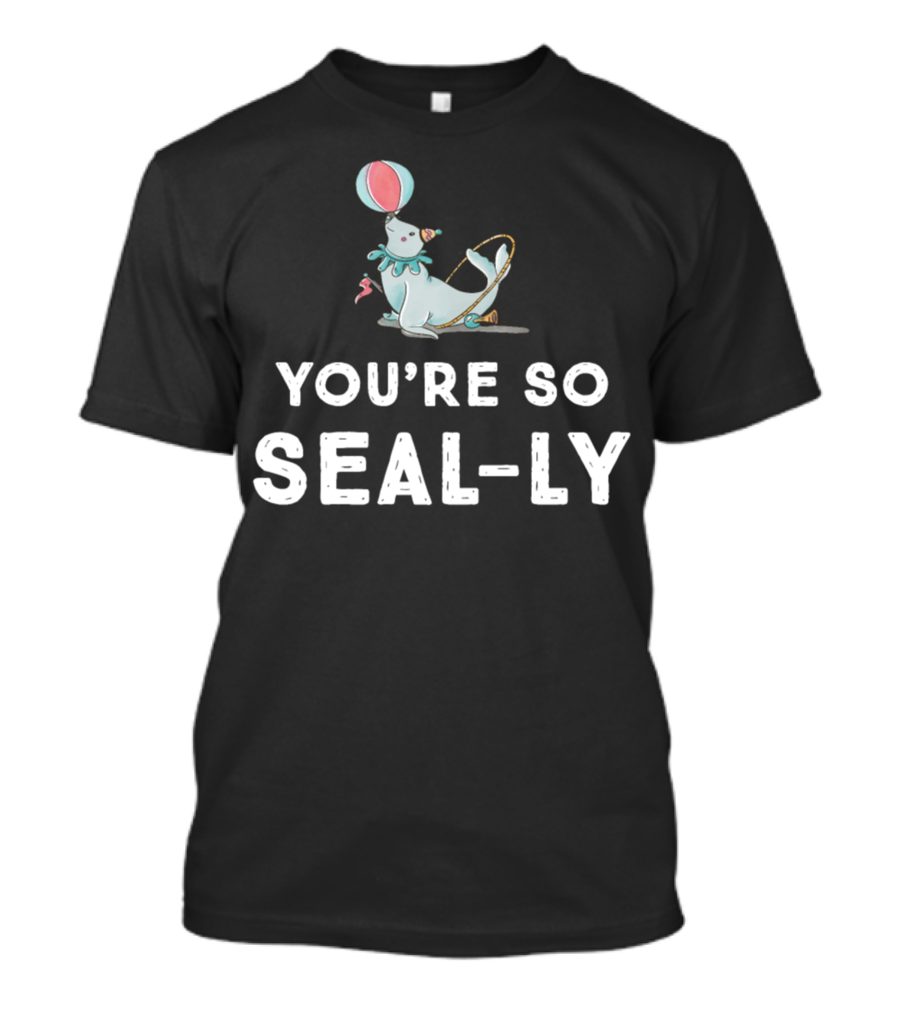 You're So Seal-Ly Funny Circus Seal Balloon Animal T-Shirt