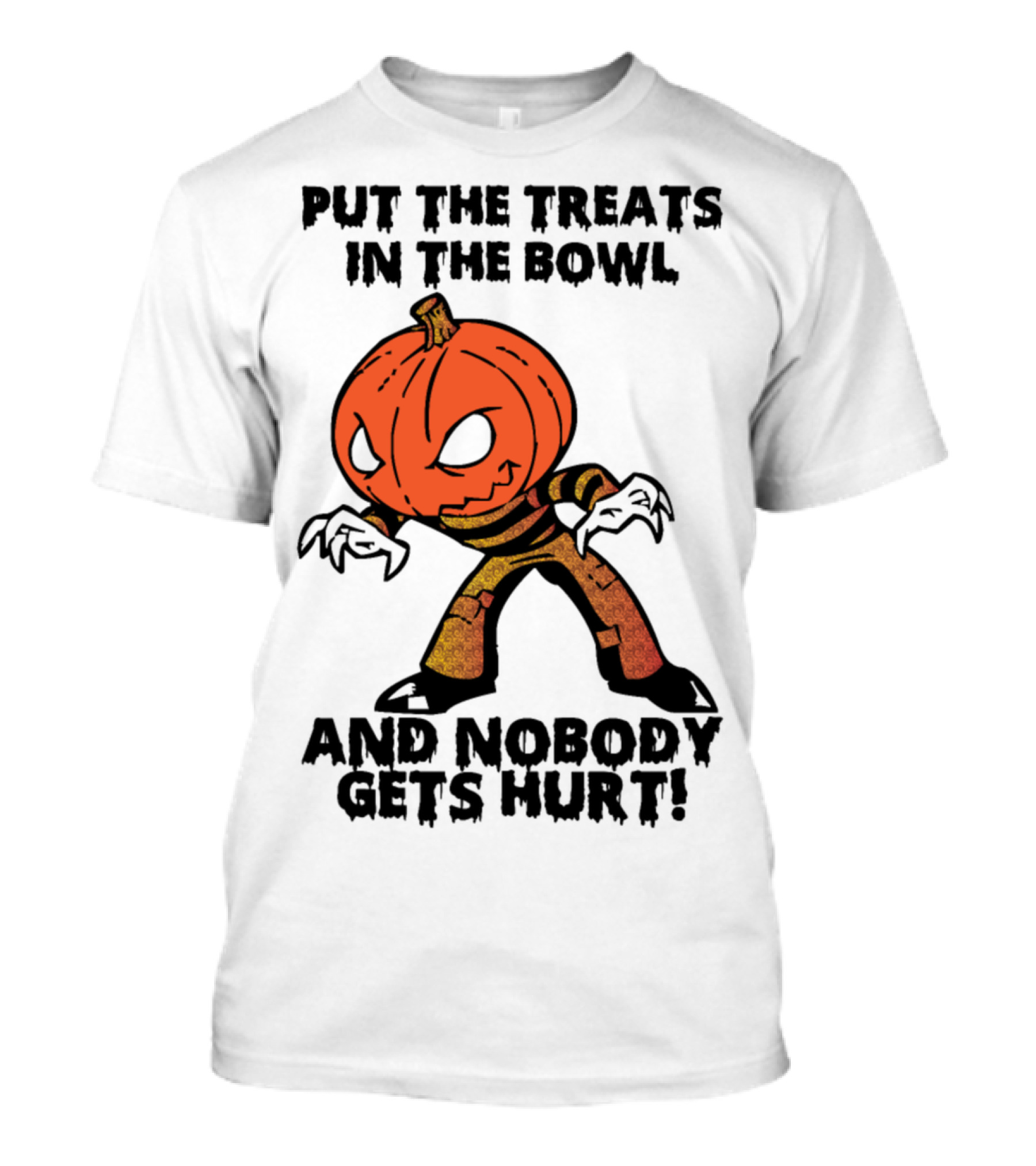 PUT THE TREATS IN THE BOWL AND NOBODY GETS HURT T-Shirt