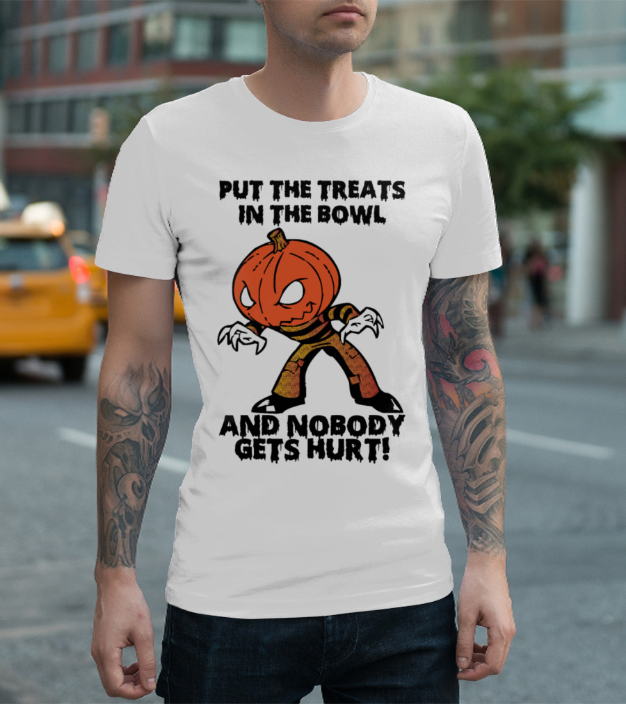 PUT THE TREATS IN THE BOWL AND NOBODY GETS HURT T-Shirt