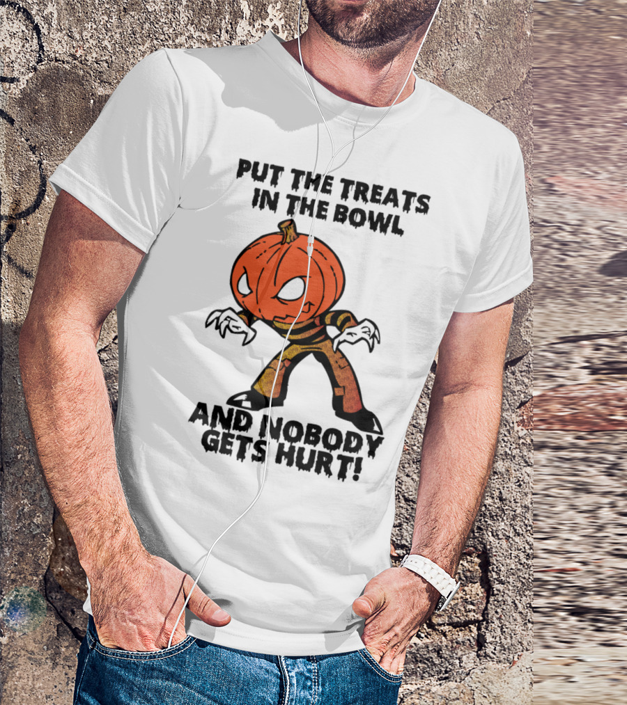 PUT THE TREATS IN THE BOWL AND NOBODY GETS HURT T-Shirt