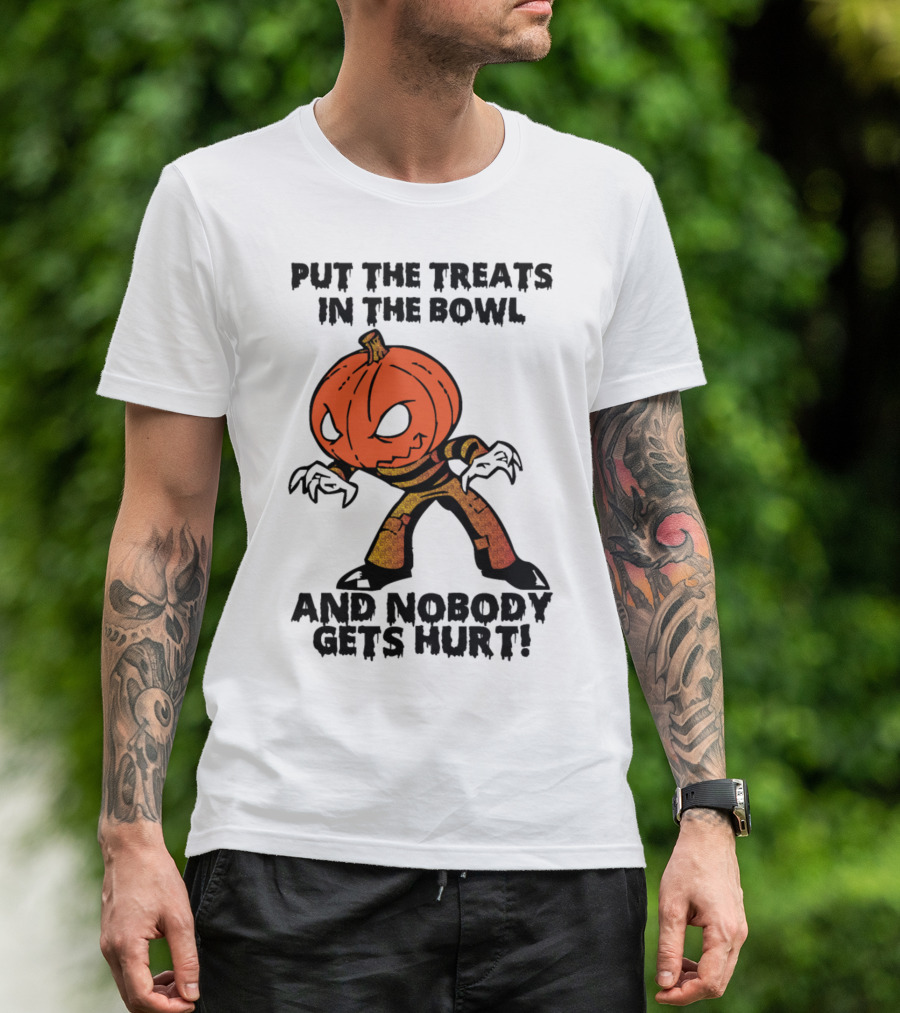 PUT THE TREATS IN THE BOWL AND NOBODY GETS HURT T-Shirt