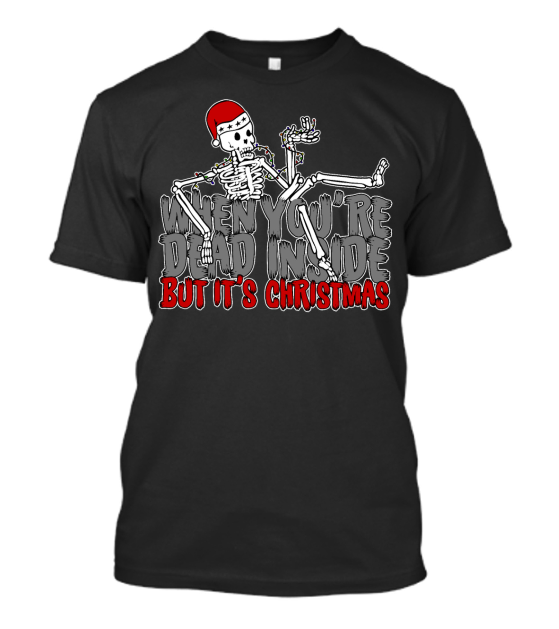 When You're Dead Inside But It's Christmas T-Shirt