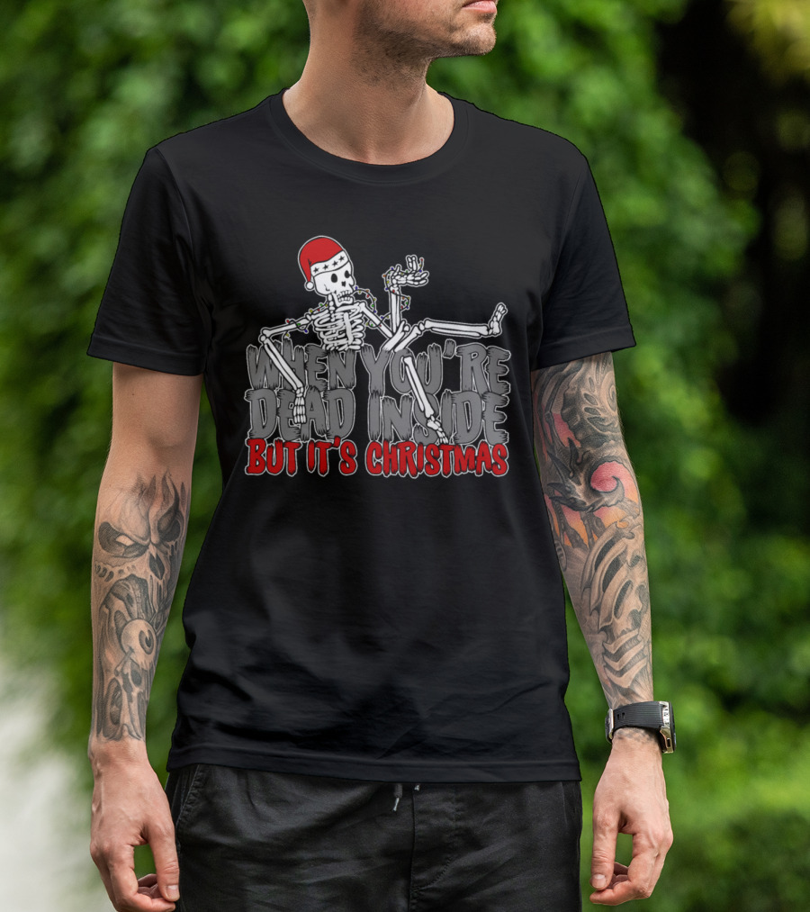 When You're Dead Inside But It's Christmas T-Shirt