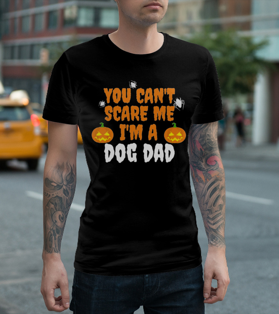 You Can't Scare Me I'm A Dog Dad Halloween Pumpkin and Spider T-Shirt