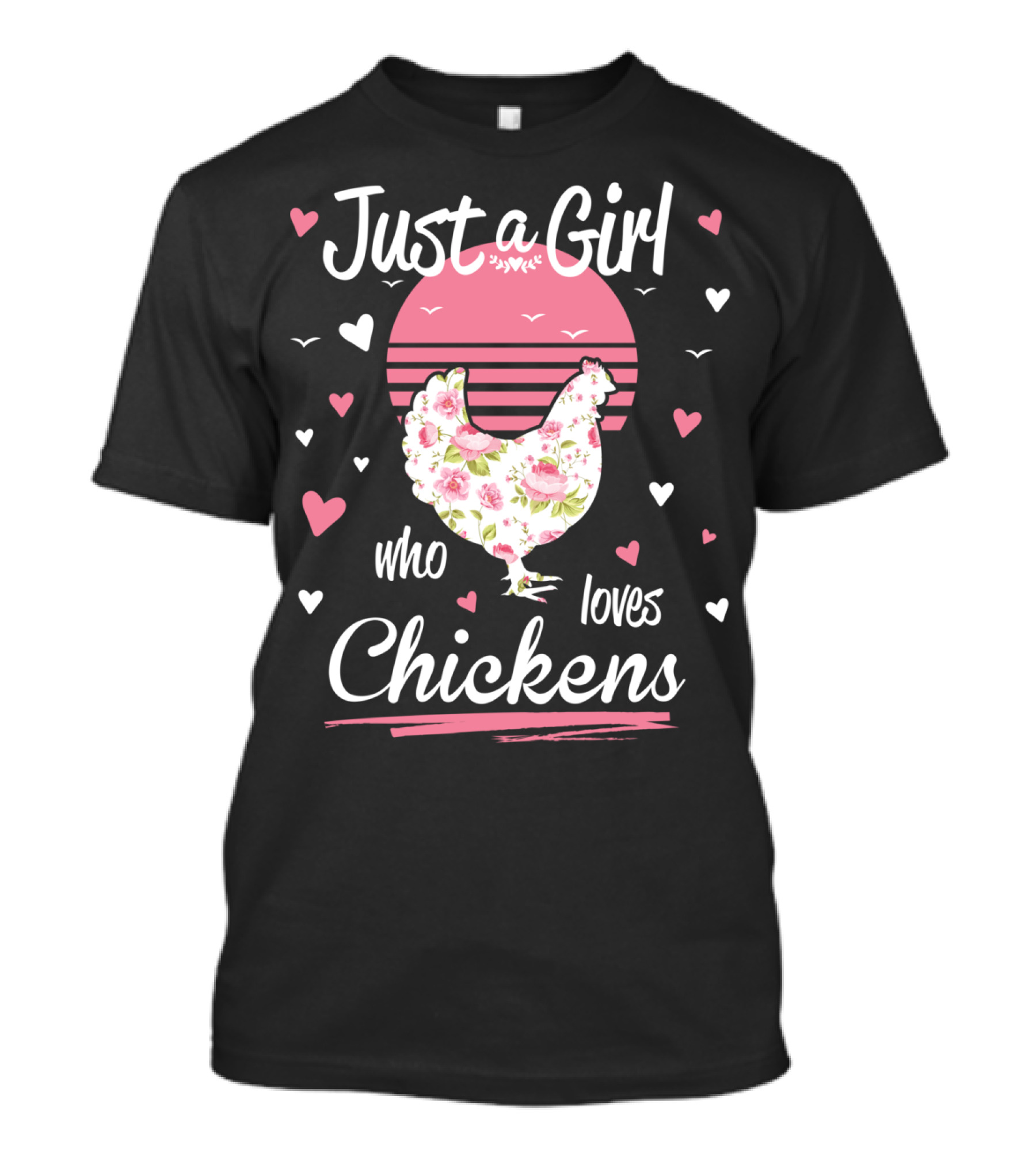 Just A Girl Who Loves Chickens Floral Chicken Hearts And Pink Sun T-Shirt