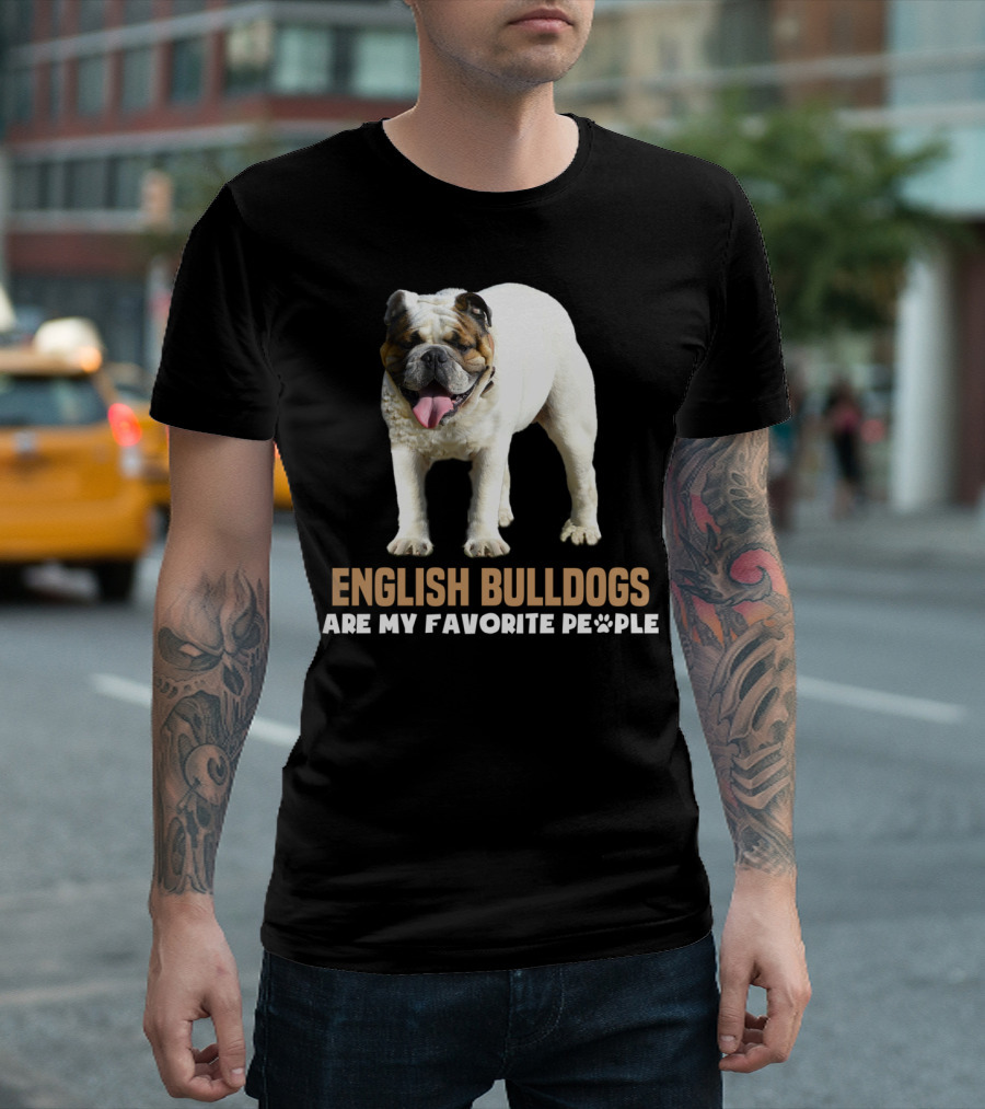 English Bulldogs Are My Favorite People Cute Dogs Lover T-Shirt