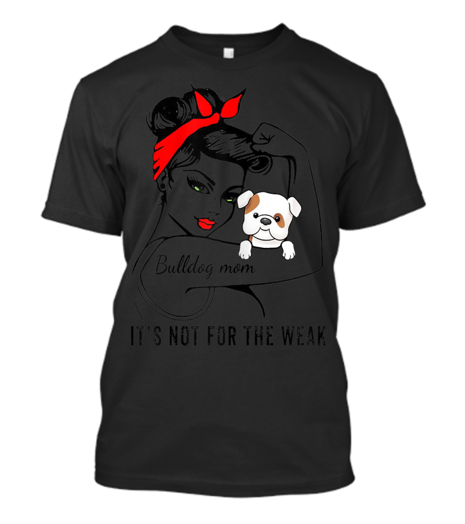 Bulldog Mom It's Not For The Weak T-Shirt