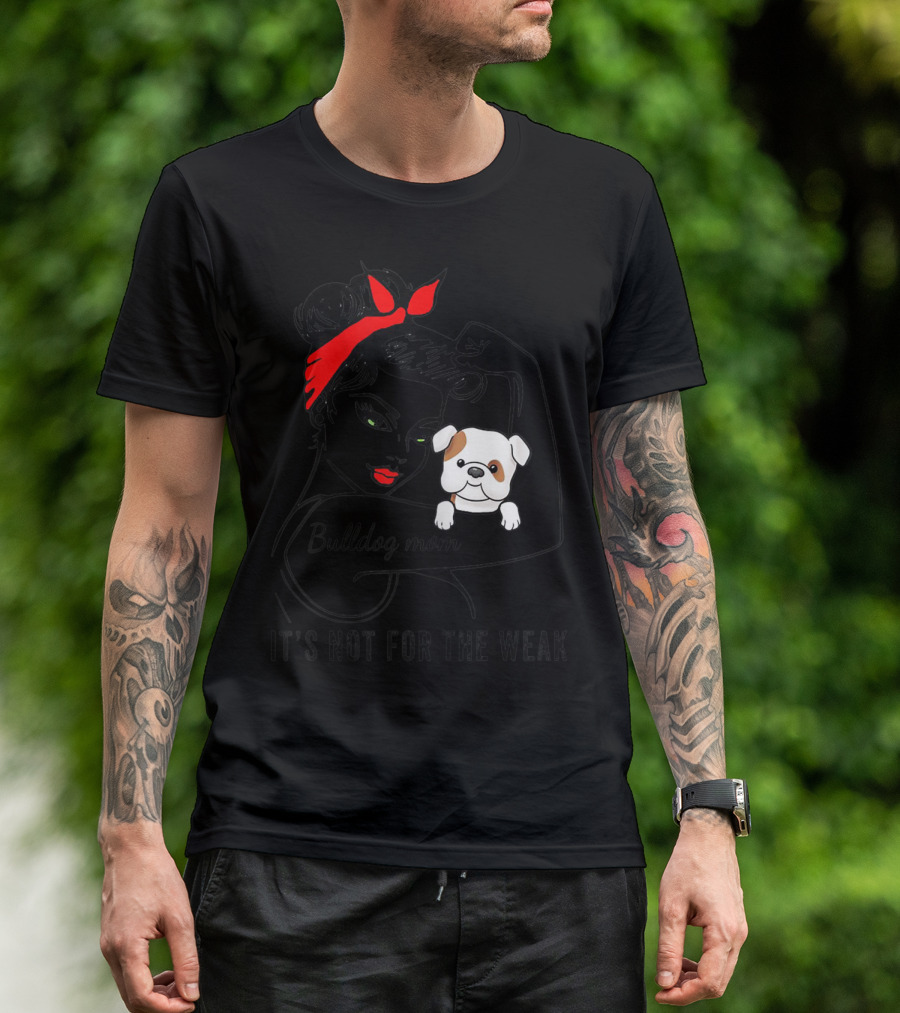 Bulldog Mom It's Not For The Weak T-Shirt