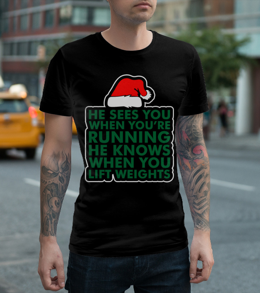 He Sees You When You're Running He Knows When You Lift Weights Santa Hat T-Shirt