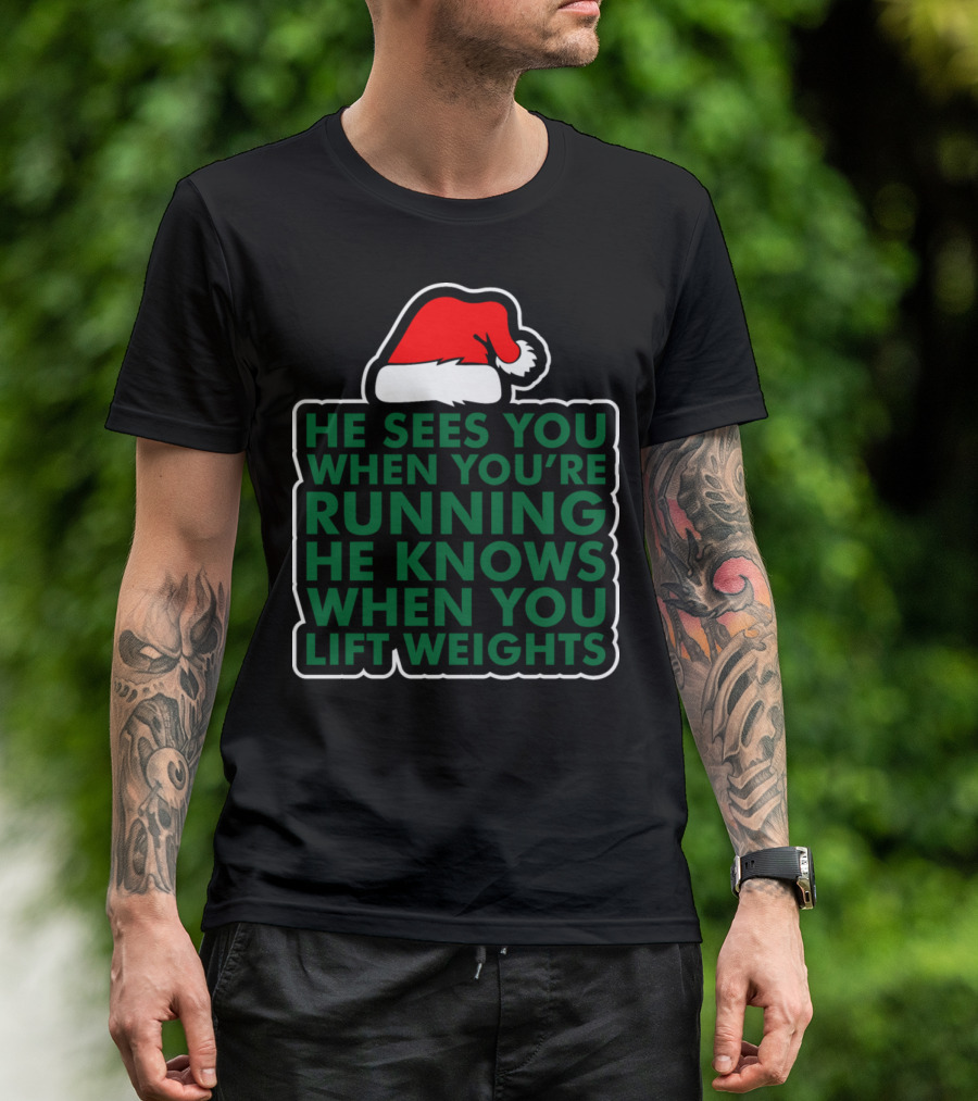 He Sees You When You're Running He Knows When You Lift Weights Santa Hat T-Shirt