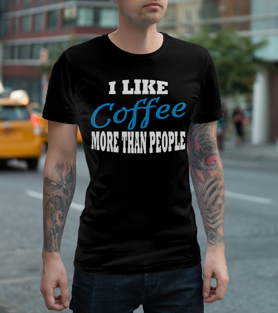 I Like Coffee More Than People T-Shirt