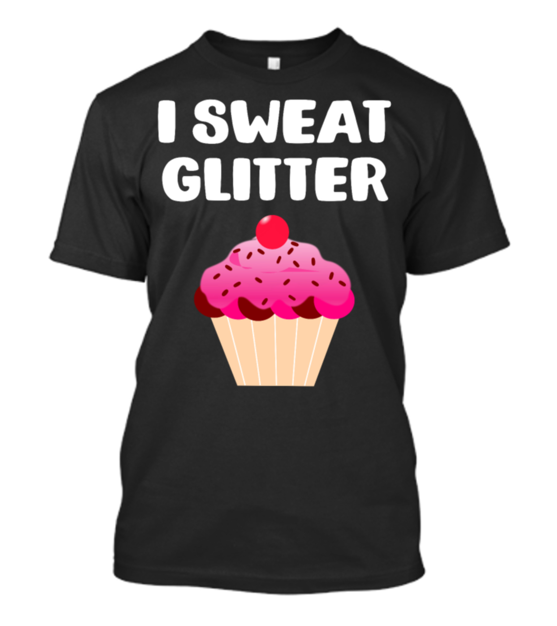 I Sweat Glitter Cupcake Lover Pink Sprinkles Dessert Humor T-Shirt