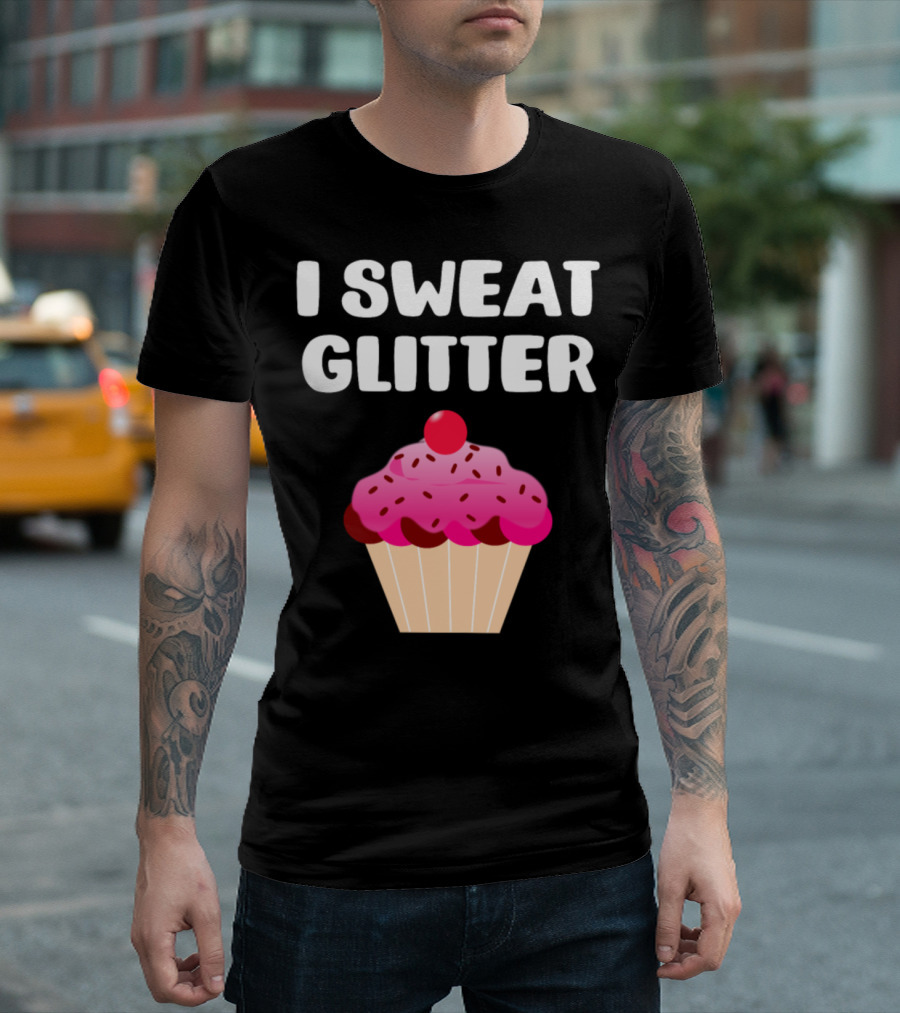 I Sweat Glitter Cupcake Lover Pink Sprinkles Dessert Humor T-Shirt