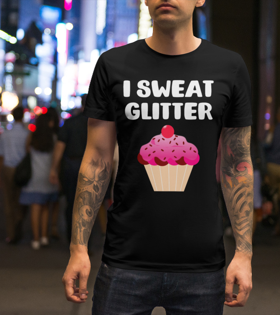 I Sweat Glitter Cupcake Lover Pink Sprinkles Dessert Humor T-Shirt