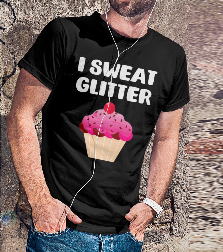 I Sweat Glitter Cupcake Lover Pink Sprinkles Dessert Humor T-Shirt