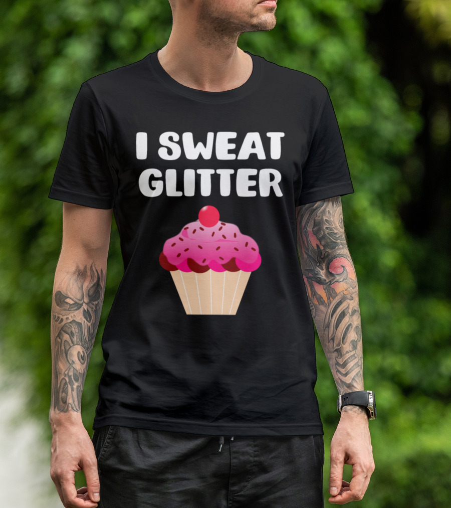 I Sweat Glitter Cupcake Lover Pink Sprinkles Dessert Humor T-Shirt