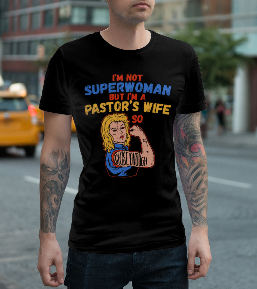 I'm Not Superwoman But I'm A Pastor's Wife So Close Enough T-Shirt