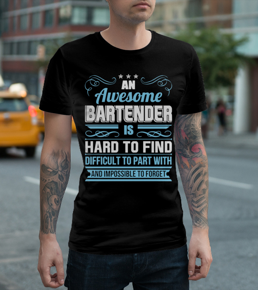 An Awesome Bartender Is Hard to Find Difficult to Part With Impossible to Forget T-Shirt