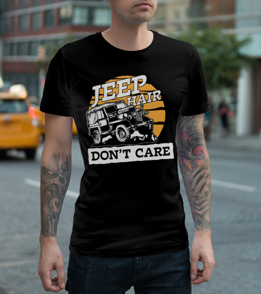 JEEP HAIR DON’T CARE COOL OFFROAD ADVENTURE VEHICLE T-Shirt
