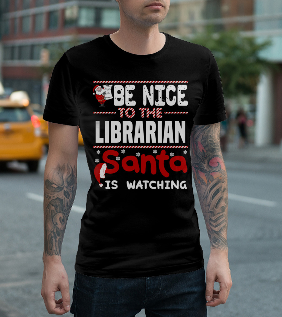 Be Nice to the Librarian Santa Is Watching T-Shirt