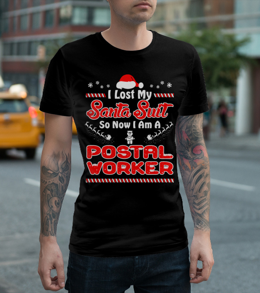 I Lost My Santa Suit So Now I Am A Postal Worker T-Shirt